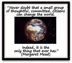 “Never-doubt-that-a-small-group-of-thoughtful-committed-citizens-can-change-the-world.-Indeed-it-is-the-only-thing-that-ever-has.”-Margaret-Mead